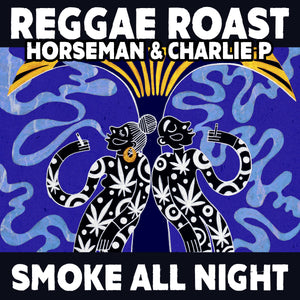 Smoke All Night - Reggae Roast, Horseman & Charlie P