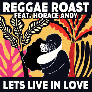 Lets Live In Love - Reggae Roast & Horace Andy