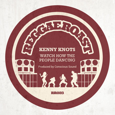 WATCH HOW THE PEOPLE DANCING - KENNY KNOTS, CONSCIOUS SOUND - 7" VINYL & DIGITAL DOWNLOAD