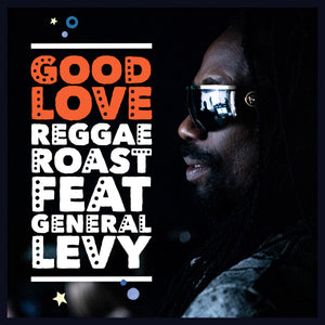 Reggae Roast - Good Love (Feat. General Levy)